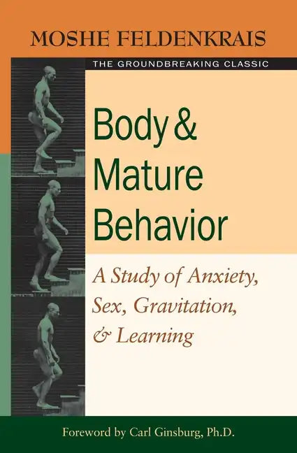 Body and Mature Behavior: A Study of Anxiety, Sex, Gravitation, and Learning - Paperback