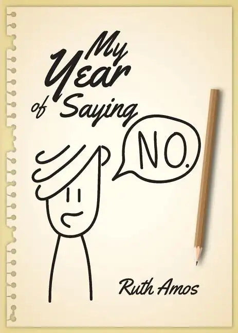 My Year of Saying No: Lessons I learned about saying No, saying Yes, and bringing some balance to my life. - Paperback