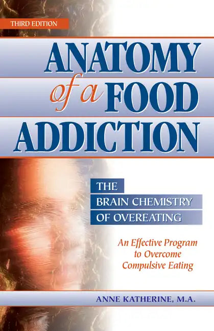Anatomy of a Food Addiction: The Brain Chemistry of Overeating: An Effective Program to Overcome Compulsive Eating - Paperback