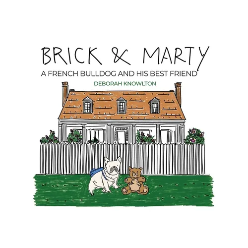 Brick & Marty: A French bulldog and His best friend - Paperback