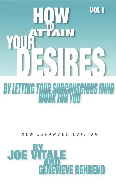 How to Attain Your Desires by Letting Your Subconscious Mind Work for You, Volume 1 - Paperback