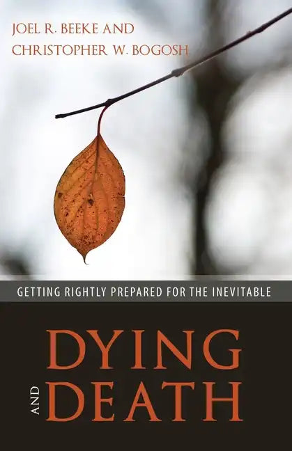 Dying and Death: Getting Rightly Prepared for the Inevitable - Paperback
