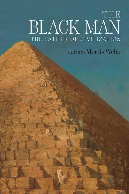 The Black Man: The Father of Civilization, Proven by Biblical History - Paperback