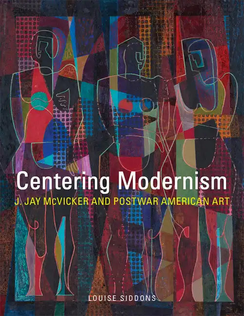 Centering Modernism, 31: J. Jay McVicker and Postwar American Art - Hardcover