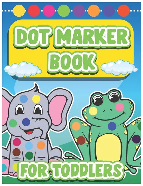 Dot Marker Book for Toddlers: Dot Marker Coloring Book for Toddlers - Paperback