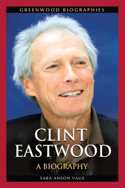 Clint Eastwood: A Biography - Hardcover