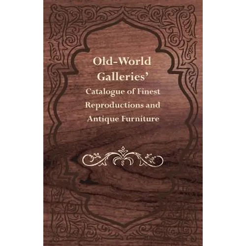 Old-World Galleries' Catalogue of Finest Reproductions and Antique Furniture - Paperback