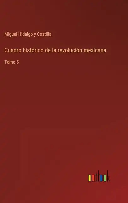 Cuadro histórico de la revolución mexicana: Tomo 5 - Hardcover