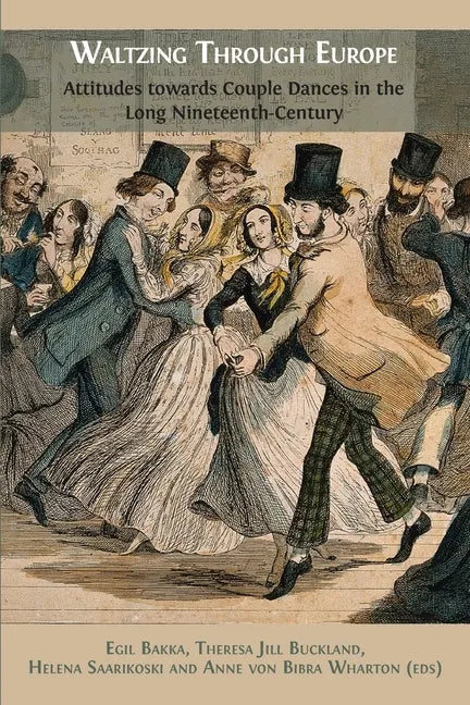 Waltzing Through Europe: Attitudes towards Couple Dances in the Long Nineteenth Century - Paperback