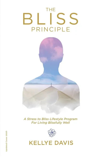 The Bliss Principle Updated Edition: A Stress to Bliss Lifestyle Program for Living Blissfully Well: - Paperback