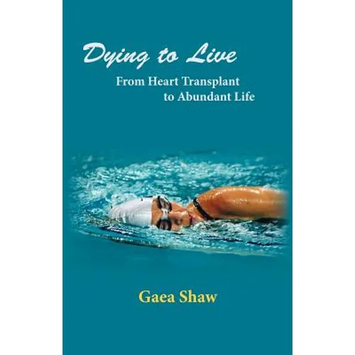 Dying to Live: From Heart Transplant to Abundant Life - Paperback