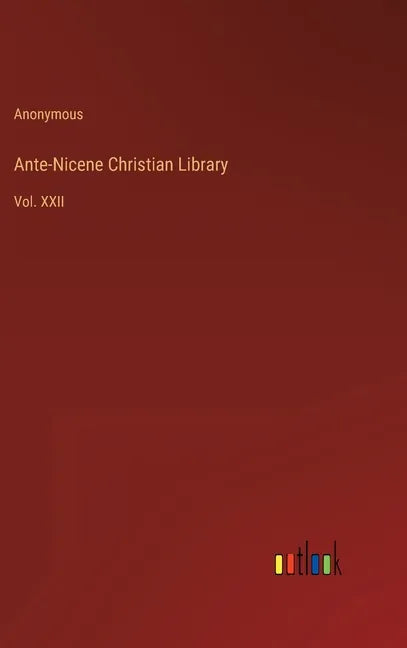 Ante-Nicene Christian Library: Vol. XXII - Hardcover