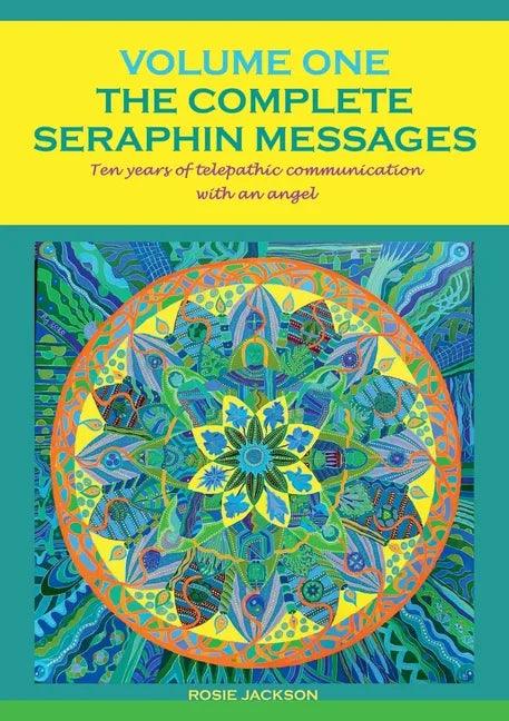 The Complete Seraphin Messages, Volume I: Ten years of telepathic communication with an angel - Paperback
