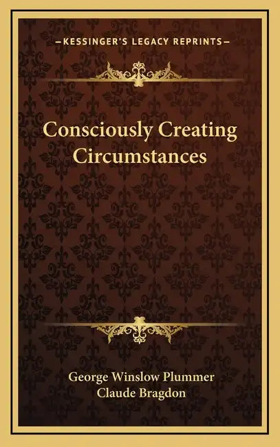 Consciously Creating Circumstances - Hardcover