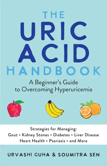The Uric Acid Handbook: A Beginner's Guide to Overcoming Hyperuricemia (Strategies for Managing: Gout, Kidney Stones, Diabetes, Liver Disease, Heart H - Paperback