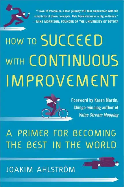 How to Succeed with Continuous Improvement: A Primer for Becoming the Best in the World - Hardcover