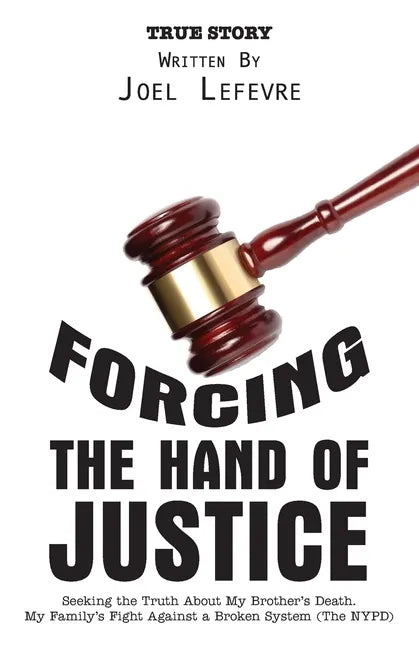 Forcing the Hand of Justice: Seeking the Truth About My Brother's Death. My Family's Fight Against a Broken System (The NYPD) - Paperback