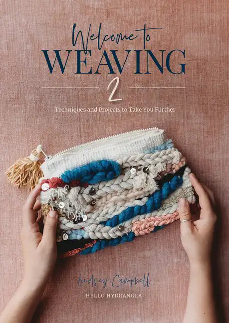 Welcome to Weaving 2: Techniques and Projects to Take You Further - Hardcover