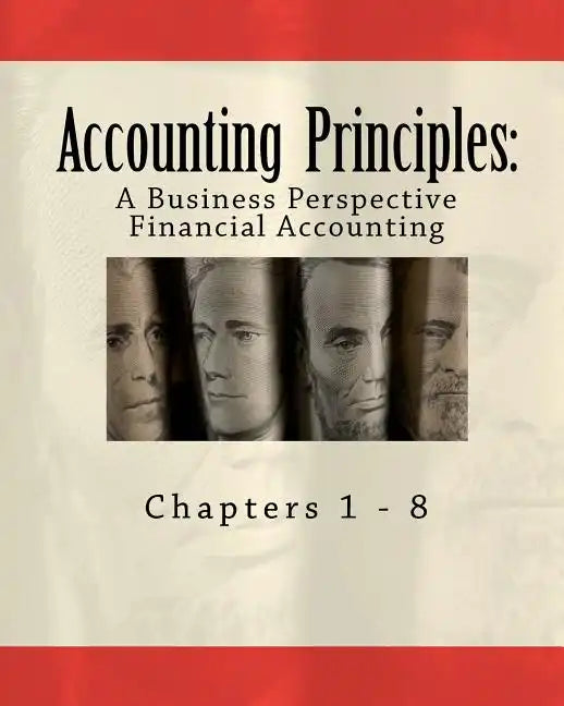 Accounting Principles: A Business Perspective, Financial Accounting (Chapters 1 - 8): An Open College Textbook - Paperback