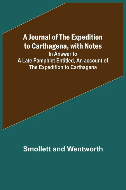 A Journal of the Expedition to Carthagena, with Notes; In Answer to a Late Pamphlet Entitled, An account of the Expedition to Carthagena - Paperback