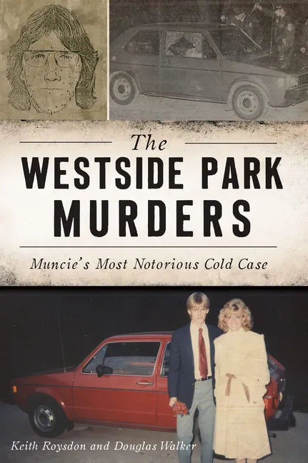 The Westside Park Murders: Muncie's Most Notorious Cold Case - Paperback