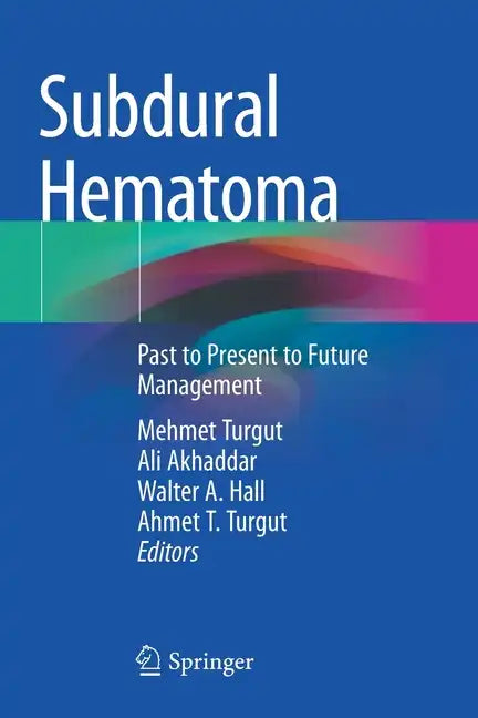 Subdural Hematoma: Past to Present to Future Management - Paperback
