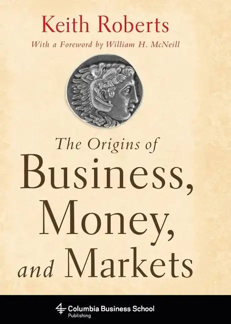 The Origins of Business, Money, and Markets - Hardcover