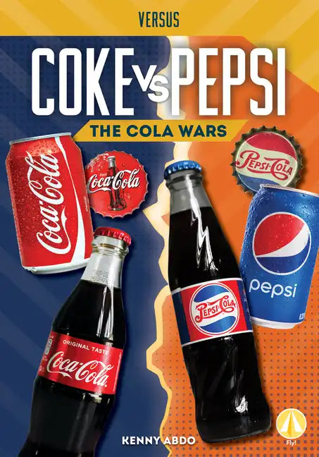 Coke vs. Pepsi: The Cola Wars: The Cola Wars - Library Binding