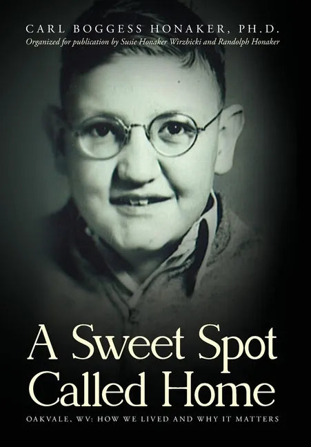 A Sweet Spot Called Home: Oakvale, WV: How We Lived and Why It Matters - Hardcover