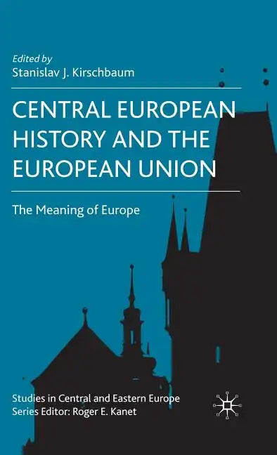 Central European History and the European Union: The Meaning of Europe - Hardcover