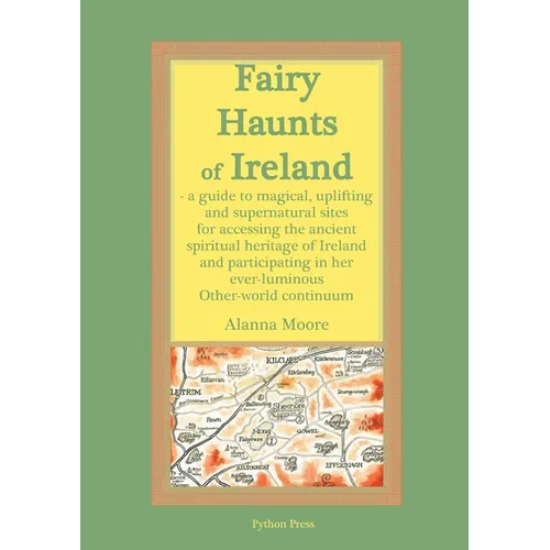 Fairy Haunts of Ireland: A guide to magical, uplifting and supernatural sites for accessing the ancient spiritual heritage of Ireland and participatin - Paperback