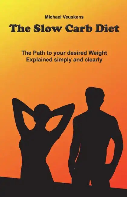 The Slow Carb Diet / The Path to your desired Weight - Explained simply and clea - Paperback