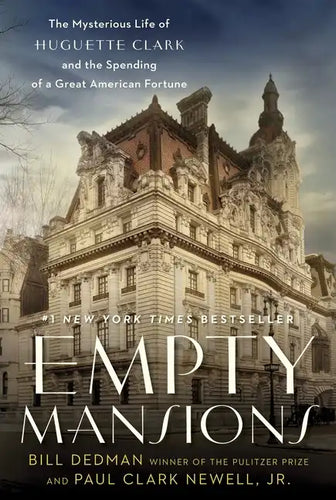 Empty Mansions: The Mysterious Life of Huguette Clark and the Spending of a Great American Fortune - Hardcover