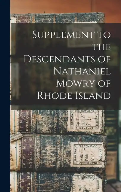 Supplement to the Descendants of Nathaniel Mowry of Rhode Island - Hardcover