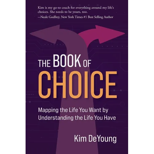 The Book of Choice: Mapping the Life You Want by Understanding the Life You Have - Paperback