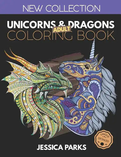 Unicorns and Dragons Coloring Book: Stress Relieving Unicorn And Dragon Designs For Anger Release, Adult Relaxation And Meditation - Paperback