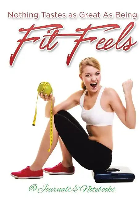 Nothing Tastes as Great As Being Fit Feels - Paperback