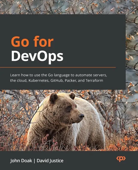 Go for DevOps: Learn how to use the Go language to automate servers, the cloud, Kubernetes, GitHub, Packer, and Terraform - Paperback