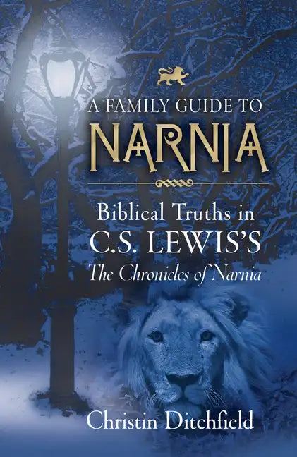 A Family Guide to Narnia: Biblical Truths in C.S. Lewis's the Chronicles of Narnia - Paperback