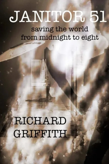 Janitor 51: Saving the World from Midnight to Eight - Paperback