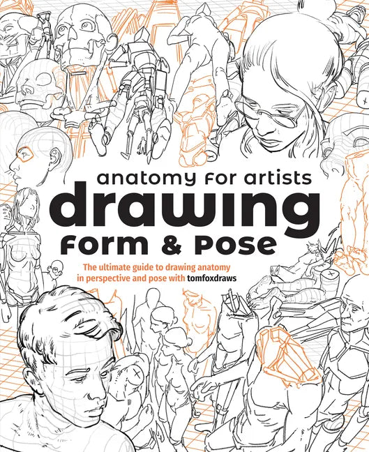 Anatomy for Artists: Drawing Form & Pose: The Ultimate Guide to Drawing Anatomy in Perspective and Pose with Tomfoxdraws - Paperback