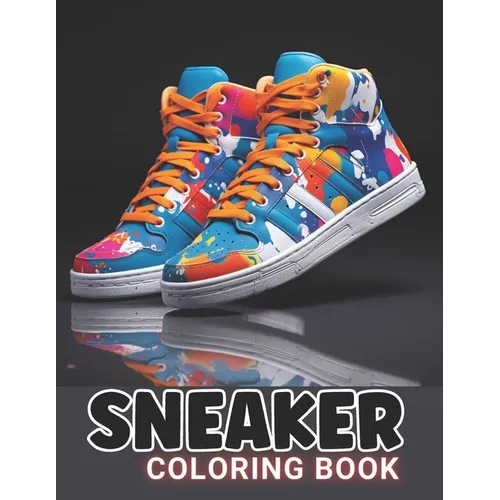 Sneaker Coloring Book: 100+ Amazing Coloring Pages for All Ages - Paperback