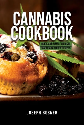 Cannabis Cookbook: Quick and Simple Medical Marijuana Edible Recipes - Paperback