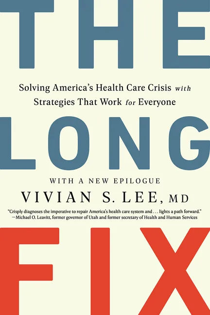 The Long Fix: Solving America's Health Care Crisis with Strategies That Work for Everyone - Paperback