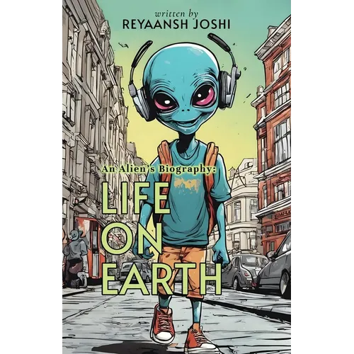 An Alien's Biography: Life on Earth - Paperback