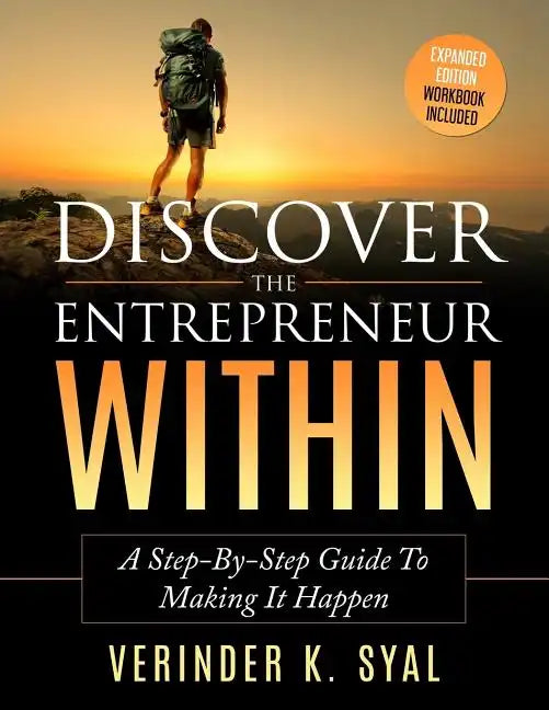 Discover The Entrepreneur Within: A Step-By-Step Guide To Making It Happen - Paperback