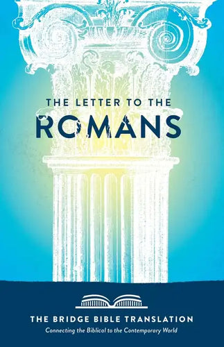 The Letter to the Romans (The Bridge Bible Translation): Connecting the Biblical to the Contemporary World - Paperback