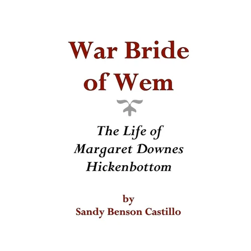 War Bride of Wem: The Life of Margaret Downes Hickenbottom - Paperback