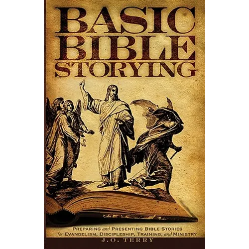 Basic Bible Storying: Preparing and Presenting Bible Stories for Evangelism, Discipleship, Training, and Ministry - Paperback