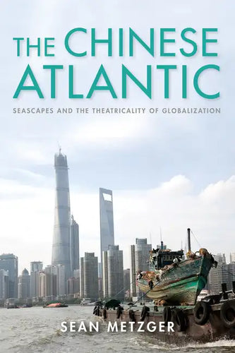 The Chinese Atlantic: Seascapes and the Theatricality of Globalization - Paperback
